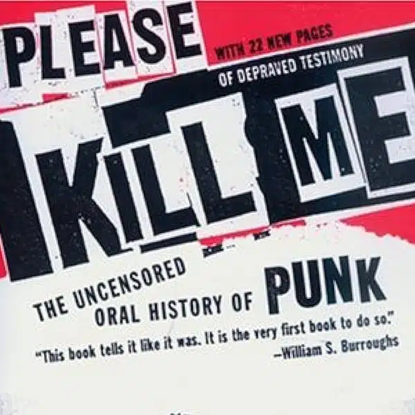 Please Kill Me: The Uncensored Oral History of Punk